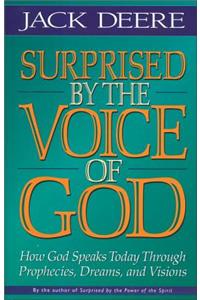Surprised by the Voice of God: How God Speaks Today Through Prophecies, Dreams, and Visions