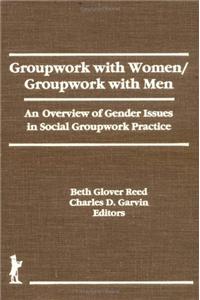 Groupwork with Women/Groupwork with Men: An Overview of Gender Issues in Social Groupwork Practice