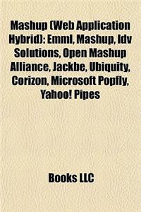 Mashup (Web Application Hybrid): Emml, Mashup, IDV Solutions, Open Mashup Alliance, Jackbe, Ubiquity, Corizon, Microsoft Popfly, Yahoo! Pipes