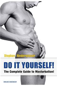 Do It Yourself!: The Complete Guide to Masturbation!