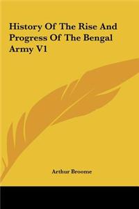 History of the Rise and Progress of the Bengal Army V1