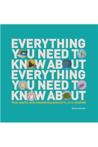 Everything You Need to Know about: Your World, and Everything Around It, in a Nutshell
