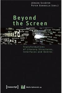 Beyond the Screen: Transformations of Literary Structures, Interfaces and Genre