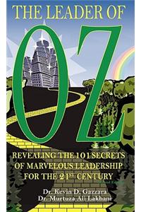 The Leader of Oz: Revealing the 101 Secrets of Marvelous Leadership for the 21st Century