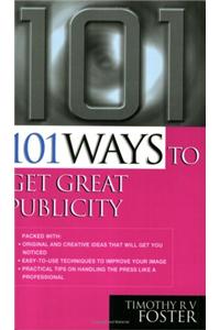 101 Ways to Get Great Publicity