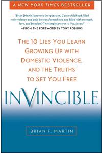 Invincible: The 10 Lies You Learn Growing Up with Domestic Violence, and the Truths to Set You Free