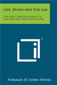 Life, Death and the Law: Law and Christian Morals in England and the United States