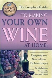 The Complete Guide to Making Your Own Wine at Home: Everything You Need to Know Explained Simply