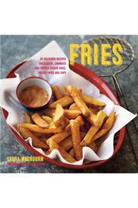 Fries: Delicious Recipes for Classic, Crumbed and Topped Potato and Veggie Fries, Plus Dips