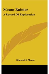 MOUNT RAINIER: A RECORD OF EXPLORATION
