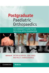 Postgraduate Paediatric Orthopaedics: The Candidate's Guide to the Frcs (Tr and Orth) Examination