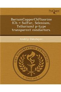 Bariumcopperchfluorine (Ch = Sulfur, Selenium, Tellurium) P-Type Transparent Conductors.