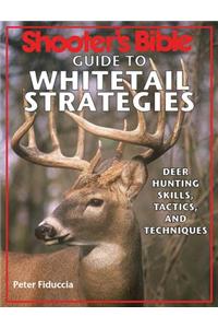 Shooter's Bible Guide to Whitetail Strategies: Deer Hunting Skills, Tactics, and Techniques