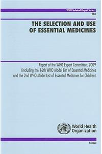 The Selection and Use of Essential Medicines: Report of the WHO Expert Committee, 2009 (Including the 16th WHO Model List of Essential Medicines and t