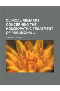 Clinical Remarks Concerning the Hom Opathic Treatment of Pneumonia