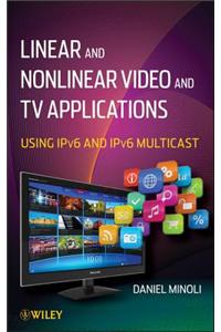 Linear and Non-Linear Video and TV Applications: Using Ipv6 and Ipv6 Multicast