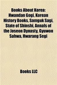 Books about Korea (Study Guide): Hwandan Gogi, Korean History Books, Samguk Sagi, State of Shinshi, Annals of the Joseon Dynasty, Gyuwon Sahwa