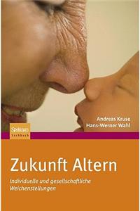Zukunft Altern: Individuelle Und Gesellschaftliche Weichenstellungen
