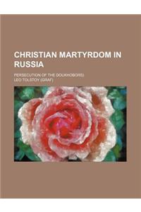 Christian Martyrdom in Russia; Persecution of the Doukhobors)