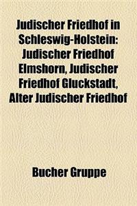 Judischer Friedhof in Schleswig-Holstein: Judischer Friedhof Elmshorn, Judischer Friedhof Gluckstadt, Alter Judischer Friedhof