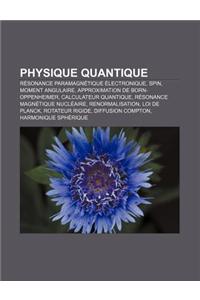 Physique Quantique: Resonance Paramagnetique Electronique, Spin, Moment Angulaire, Approximation de Born-Oppenheimer, Calculateur Quantiqu