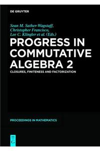 Progress in Commutative Algebra 2: Closures, Finiteness and Factorization