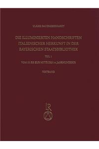 Die Illuminierten Handschriften Italienischer Herkunft in Der Bayerischen Staatsbibliothek: Teil 1: Vom 10. Bis Zur Mitte Des 14. Jahrhunderts
