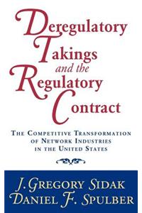 Deregulatory Takings and the Regulatory Contract: The Competitive Transformation of Network Industries in the United States