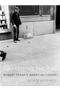 Awakening the Eye: Robert Frank's American Cinema