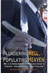 Plundering Hell, Populating Heaven: Be a Conqueror Through Gods Vision, Vehemence, and Valor