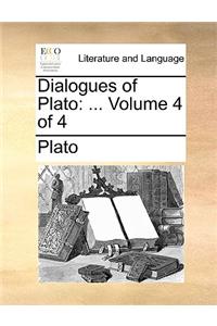 Dialogues of Plato: ...  Volume 4 of 4