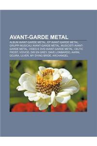 Avant-Garde Metal: Album Avant-Garde Metal, Ep Avant-Garde Metal, Gruppi Musicali Avant-Garde Metal, Musicisti Avant-Garde Metal