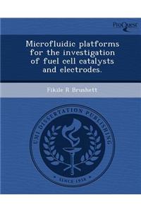 Microfluidic Platforms for the Investigation of Fuel Cell Catalysts and Electrodes.