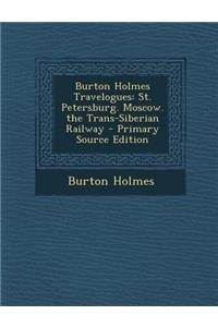 Burton Holmes Travelogues: St. Petersburg. Moscow. the Trans-Siberian Railway