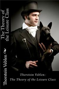 Thorstein Veblen: The Theory of the Leisure Class