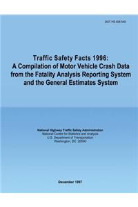 Traffic Safety Facts 1996: A Compilation of Motor Vehicle Crash Data from the Fatality Analysis Reporting System and the General Estimates System