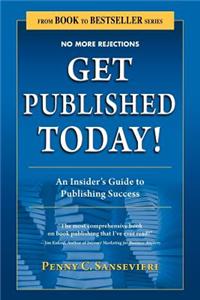 Get Published Today! an Insider's Guide to Publishing Success
