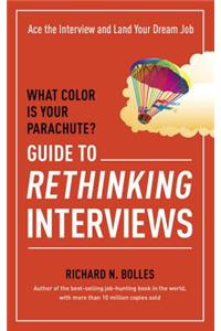 What Color Is Your Parachute? Guide to Rethinking Interviews: Ace the Interview and Land Your Dream Job