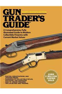 Gun Trader?s Guide, Thirty-Seventh Edition: A Comprehensive, Fully Illustrated Guide to Modern Collectible Firearms with Current Market Values