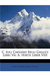 C. Iuli Caesaris Belli Gallici Libri VII: A. Hirtii Liber VIII