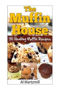 The Muffin's House: 50 Healthy Muffin Recipes