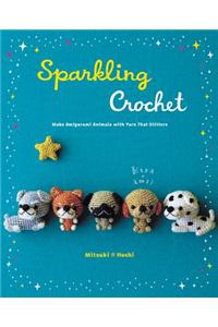 Sparkling Crochet: Make Amigurumi Animals with Yarn That Glitters