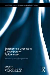 Experiencing Liveness in Contemporary Performance: Interdisciplinary Perspectives