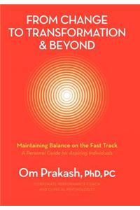 From Change to Transformation and Beyond: Maintaining Balance on the Fast Track of Life