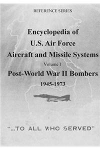 Encyclopedia of U.S. Air Force Aircraft and Missile Systems: Post-World War II Bombers 1945-1973: Volume I