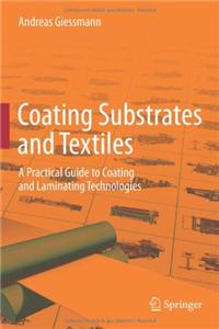 Coating Substrates and Textiles: A Practical Guide to Coating and Laminating Technologies