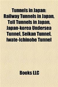 Tunnels in Japan: Railway Tunnels in Japan, Toll Tunnels in Japan, Japan-Korea Undersea Tunnel, Seikan Tunnel, Iwate-Ichinohe Tunnel
