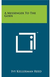 A Messenger to the Gods
