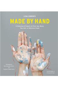 Lena Corwin's Made by Hand: A Collection of Projects to Print, Sew, Weave, Dye, Knit, or Otherwise Create