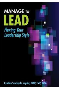 Manage to Lead: Flexing Your Leadership Style